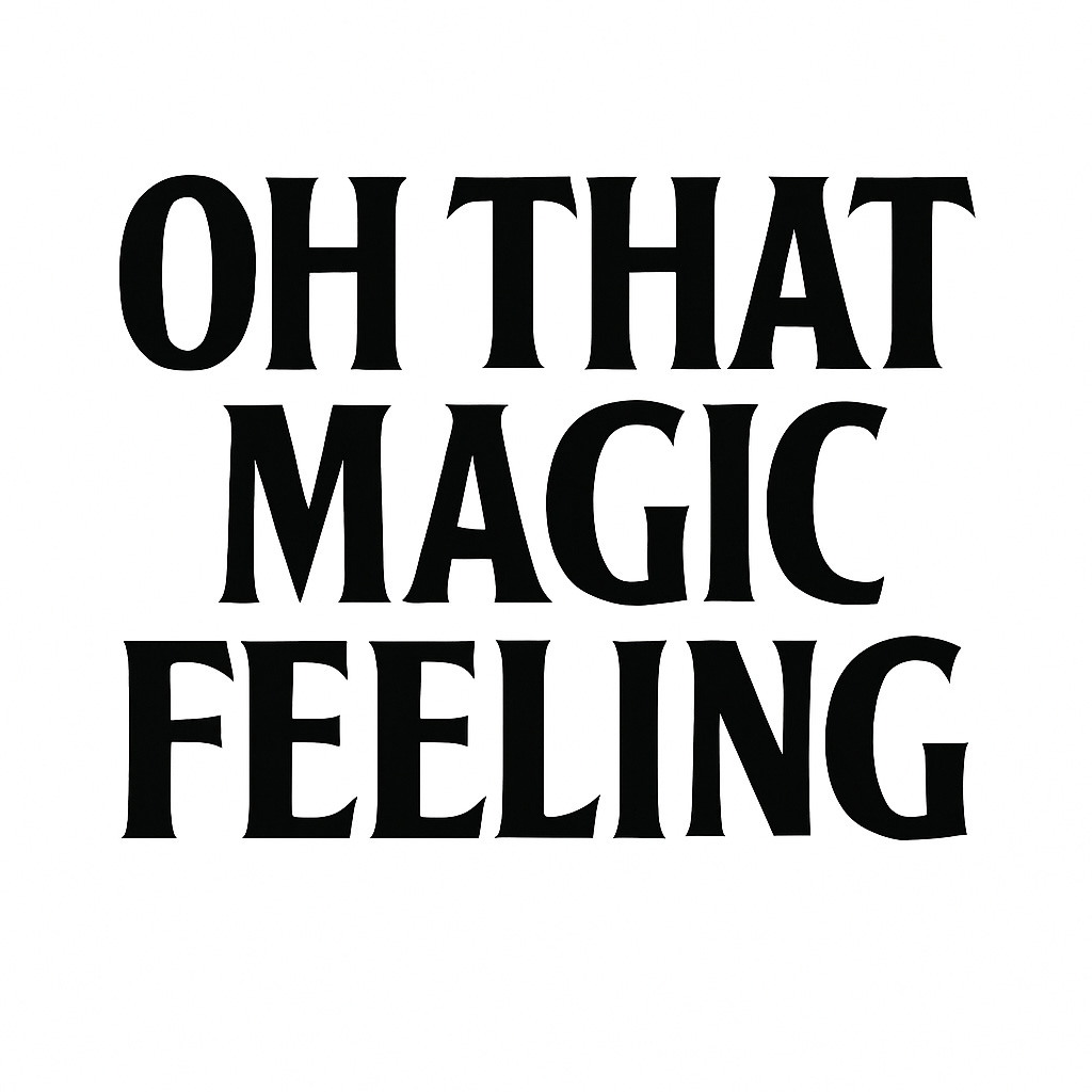 Oh That Magic Feeling
