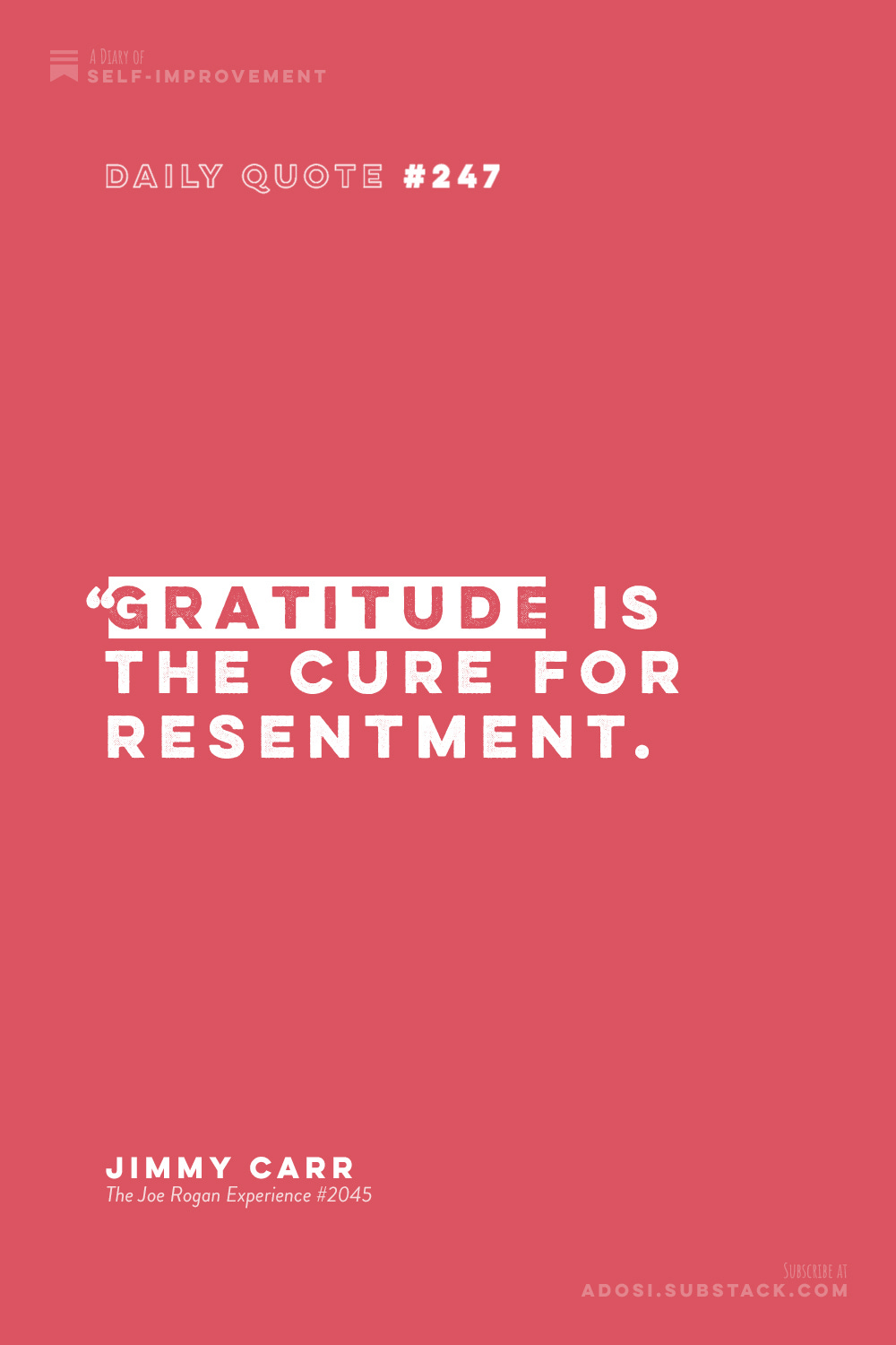 Daily Quote #247: “Gratitude is the cure for resentment.” Jimmy Carr, The Joe Rogan Experience #2045