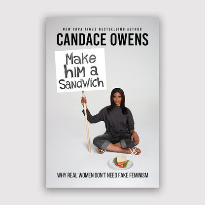 Make Him A Sandwich: Why Real Women Don't Need Fake Feminism – Candace Owens  Books