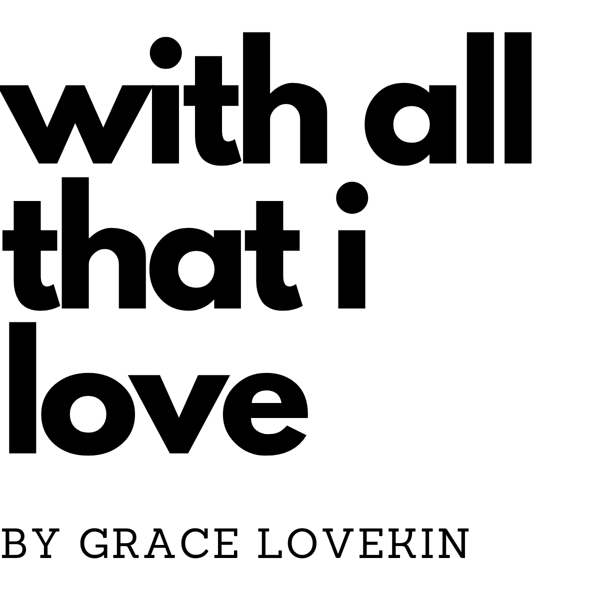 With All That I Love by Grace Lovekin