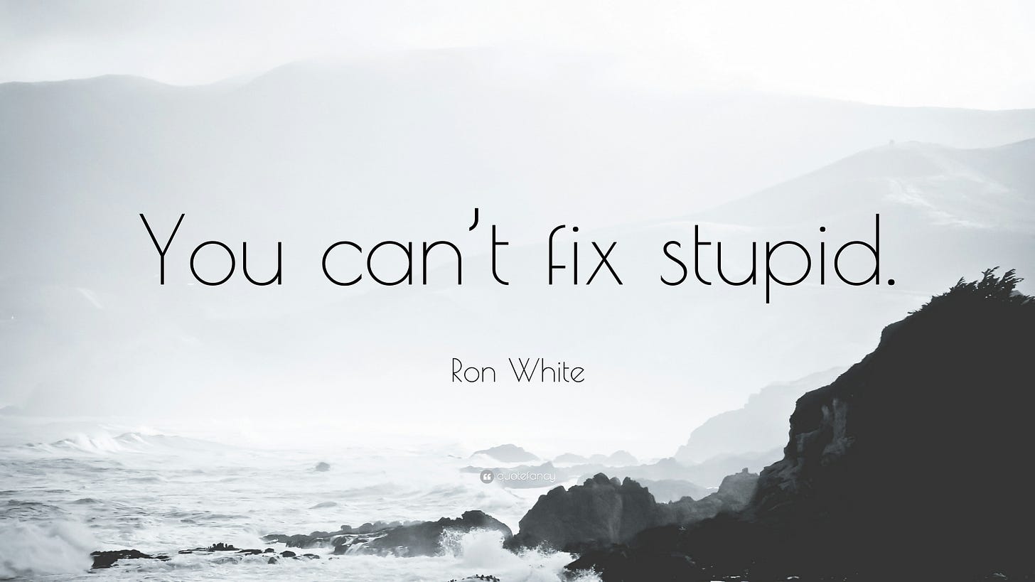 Ron White Quote: “You can't fix stupid.”