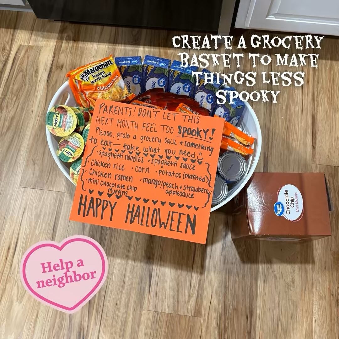 May be an image of text that says 'KEATE CREATEAGROCERY A GROCERY BASKET τό MAKE THINGS LESS SPOOKY mOTΣ SLLOW Marucian දය Ramen Hop toodeSoup Chicen PARENTS! DON'T LET THIS NEXT MONTH FEEL TOO sack SpookY! Please, grab a grocery to, eat- -Jake take what *Spaghetti Chicken rice .corn ·potatos mango/peach+Strawben (mashed) noodles spaqhe+tisauce youneed &something sauce Chicken ramen Chip .mango/peac mini Chocola mufGins HAPPY applesauce &Strawberry- HALLOWEEN Chocip MiniMutis hocolate olate Help a neighbor'