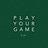 Play Your Game
