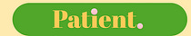 Patient. from Mary Elizabeth Williams