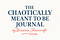 The Chaotically Meant to Be Journal