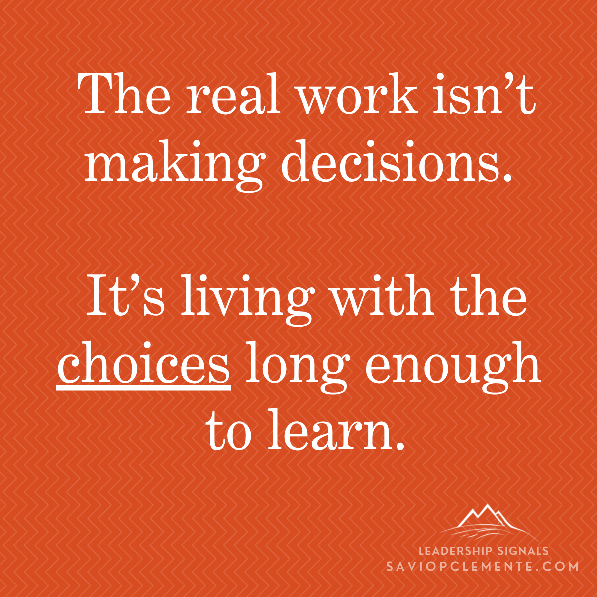Leadership Signal: "The real work isn't making decisions. It's living with the choices long enough to learn." Leadership Signal: "The real work isn't making decisions. It's living with the choices long enough to learn."