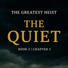 THE GREATEST HEIST BOOK 2 | Chapter 3 The Quiet 