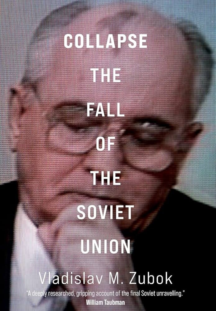 Collapse: The Fall of the Soviet Union: Zubok, Vladislav M.: 9780300257304:  Amazon.com: Books