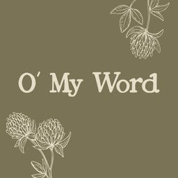 O' My Word