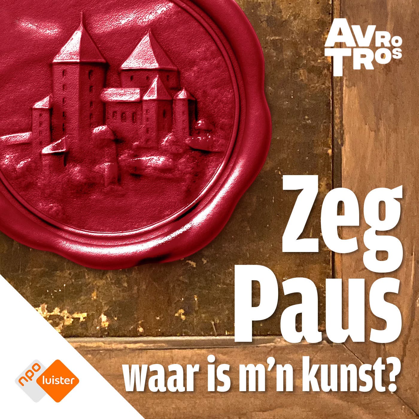 Artwork van de Podcast. Je ziet een fotorealistische afbeelding van rode wasafdruk met een gegraveerd kasteel, naast de tekst 'Zeg Paus, waar is m’n kunst?' en de logo’s van AVROTROS en NPO Luister Artwork van de Podcast. Je ziet een fotorealistische afbeelding van rode wasafdruk met een gegraveerd kasteel, naast de tekst 'Zeg Paus, waar is m’n kunst?' en de logo’s van AVROTROS en NPO Luister