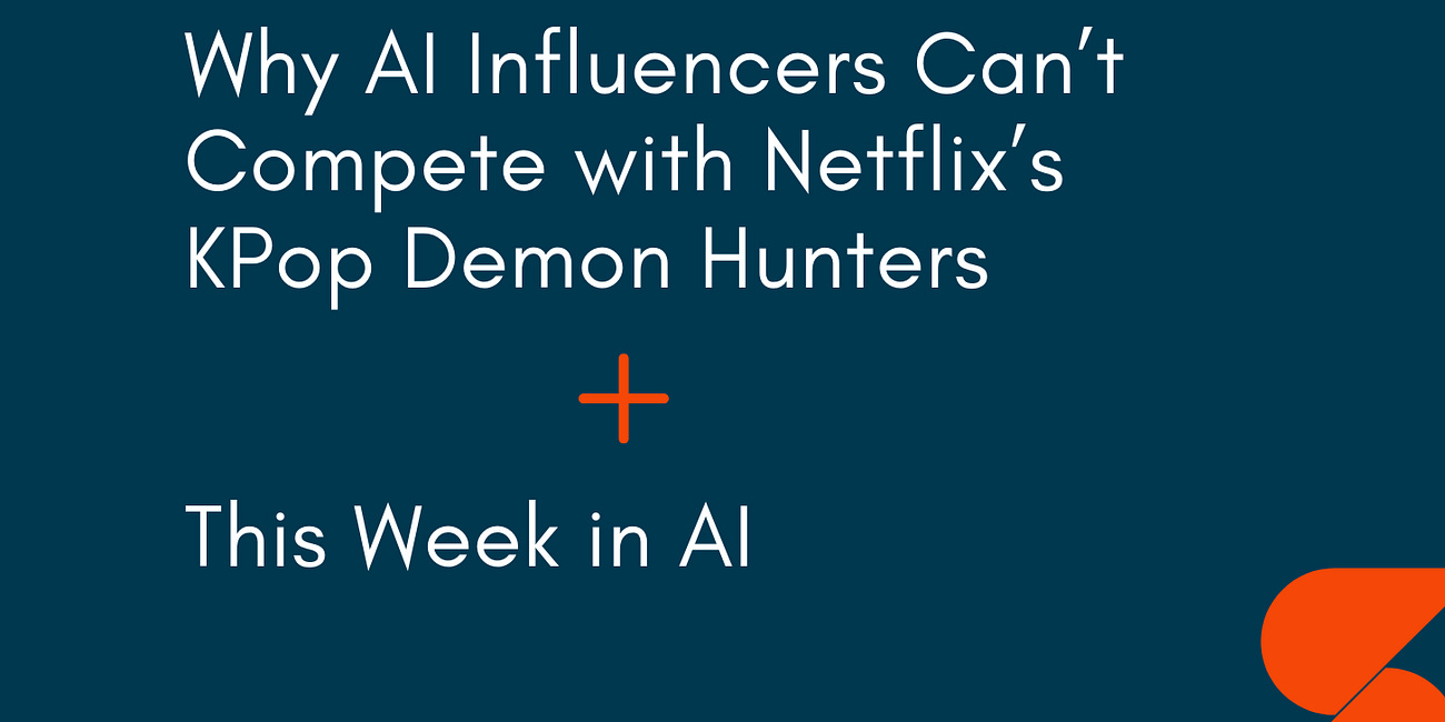 🤓 AI Influencers vs. Netflix’s KPop Demon Hunters