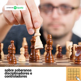 Penso#6 - Sobre soberanos, disciplinadores e cotroladores