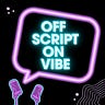 Off Script & On Vibe
