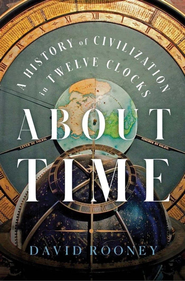About Time: A History of Civilization in Twelve Clocks by David Rooney About Time: A History of Civilization in Twelve Clocks by David Rooney