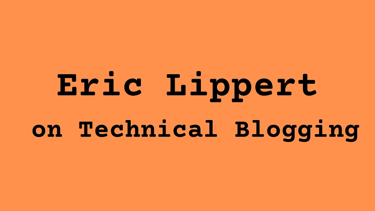 Eric Lippert on Technical Blogging