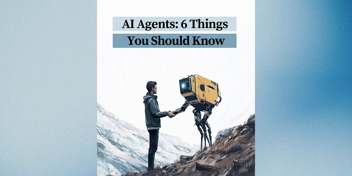 🤖 6 Things You Should Know About AI Agents