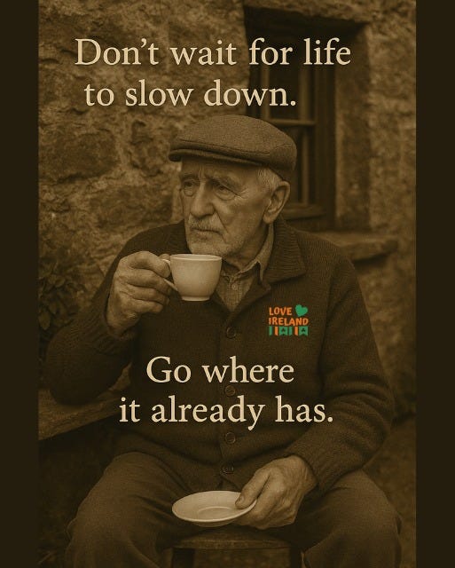 May be an image of 1 person and text that says "Don't wait for life to slow toslowdown. down. IRELAND LOVE LOVE Go IRELAND IAIIA Go where it already has."