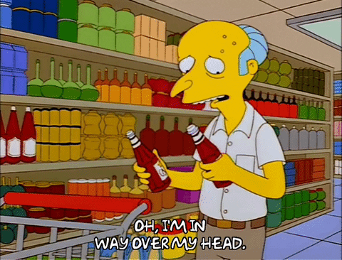 a GIF of Mr. Burns being overwhelmed by ketchup choices a GIF of Mr. Burns being overwhelmed by ketchup choices