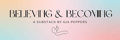 Believing and Becoming by Gia Peppers
