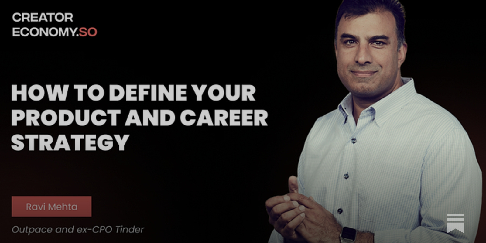 Ravi Mehta (Outpace, Ex-CPO Tinder): How to Define Your Product and Career  Strategy