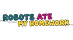 ROBOTS ATE MY HOMEWORK