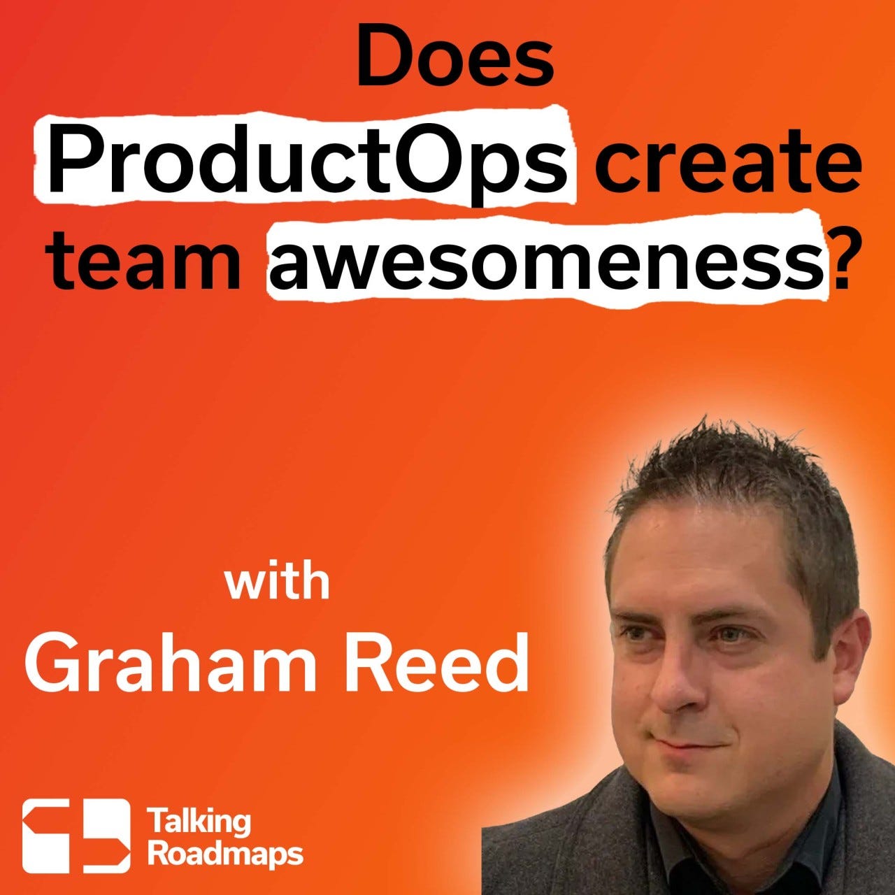 Does Product Ops drive team awesomeness? with Graham Reed