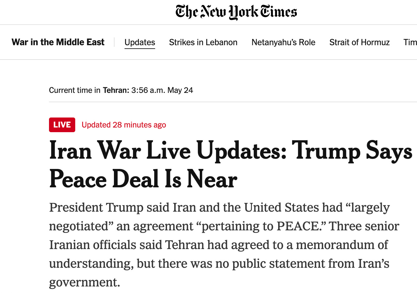 Screenshot of New York Times headline and text: Iran War Live Updates: Trump Says Peace Deal Is Near President Trump said the United States and Iran had “largely negotiated” an agreement, but American and Iranian officials described the terms differently. Screenshot of New York Times headline and text: Iran War Live Updates: Trump Says Peace Deal Is Near President Trump said the United States and Iran had “largely negotiated” an agreement, but American and Iranian officials described the terms differently.