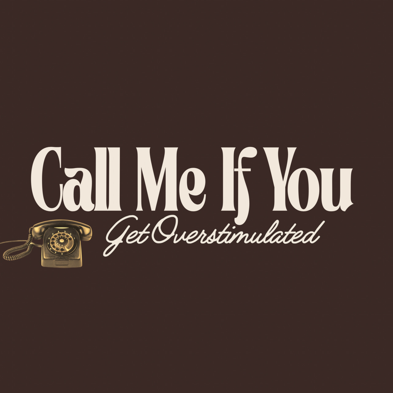 Call Me If You Get Overstimulated