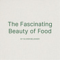 Fascinating Beauty Of Food