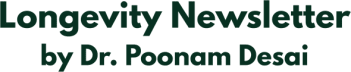 Longevity Newsletter by Dr. Poonam Desai