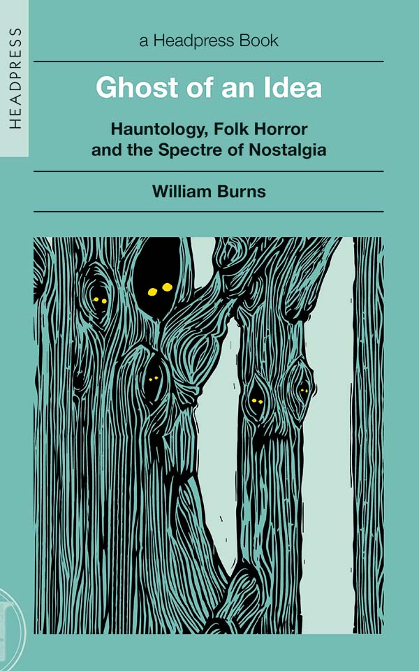 Ghost of an Idea: Hauntology, Folk Horror and the Spectre of Nostalgia by  William Burns. Book Review. – Folk Horror Revival & Urban Wyrd Project ⨘