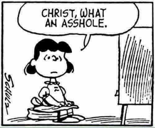 Peanuts cartoon of Lucy sitting in front of a big TV; her original speech bubble has been replaced so she's saying 'Christ, what an asshole.' Peanuts cartoon of Lucy sitting in front of a big TV; her original speech bubble has been replaced so she's saying 'Christ, what an asshole.'
