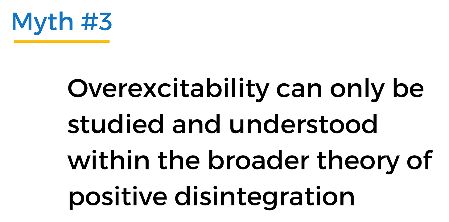 Image description: slide with "Myth #3: Overexcitability can only be studied and understood within the broader theory of positive disintegration."  Image description: slide with "Myth #3: Overexcitability can only be studied and understood within the broader theory of positive disintegration."