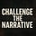 Challenge the Narrative