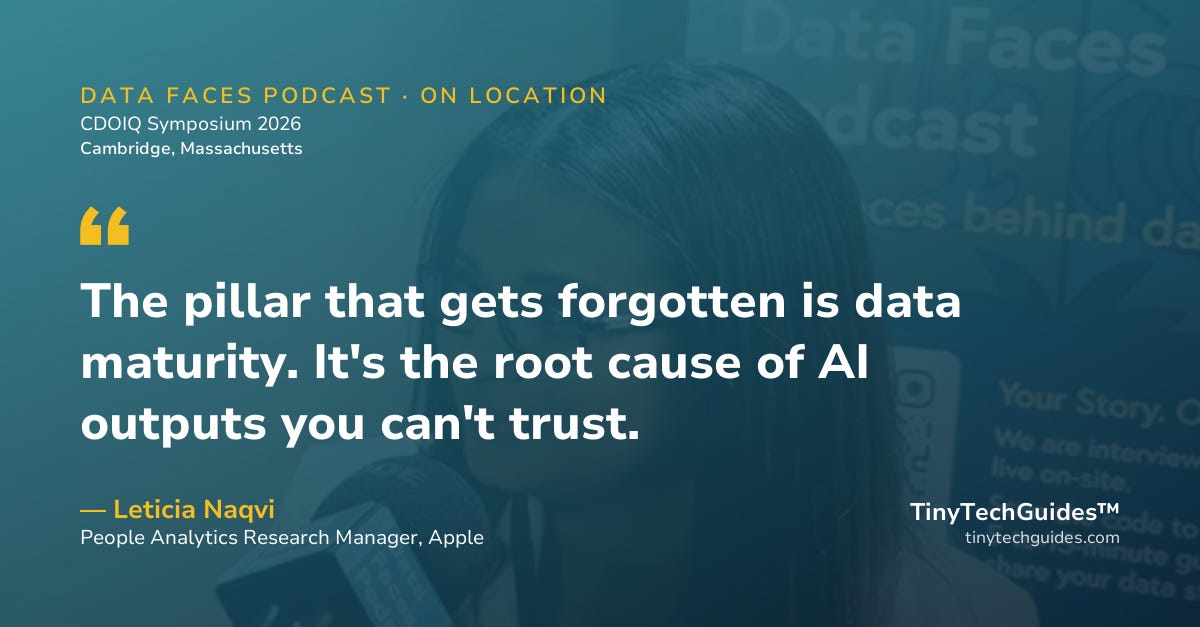 Pull quote from Leticia Naqvi, Apple: "The pillar everyone forgets is data maturity, and it sits under every AI output you'll ever trust."