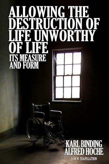 Allowing the Destruction of Life Unworthy of Life: Its Measure and Form Allowing the Destruction of Life Unworthy of Life: Its Measure and Form