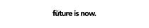 the future is now
