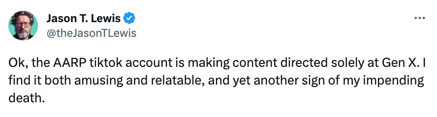Tweet that says "Ok, the AARP tiktok account is making content directed solely at Gen X. I find it both amusing and relatable, and yet another sign of my impending death." Tweet that says "Ok, the AARP tiktok account is making content directed solely at Gen X. I find it both amusing and relatable, and yet another sign of my impending death."