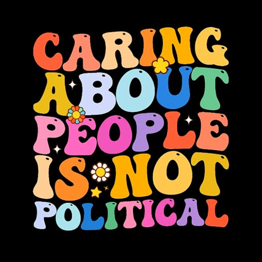 May be a doodle of text that says 'CARING ABOUT PEOPLE IS*I S S*NOT POLITICAL'