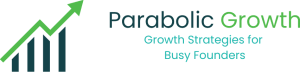 Parabolic Growth - Growth Strategies for Busy Founders