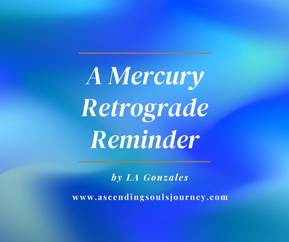 A Mercury Retrograde Reminder by LA Gonzales A Mercury Retrograde Reminder by LA Gonzales