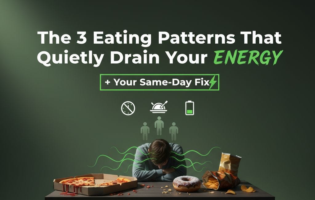 The 3 Eating Patterns That Quietly Drain Your Energy (+ Your Same-Day Fix)