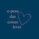 O Peso das Coisas Leves