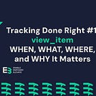 Tracking Done Right #1: view_item – WHEN, WHAT, WHERE, and WHY It Matters