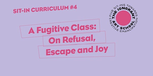 A Fugitive Class: On Refusal, Escape and Joy