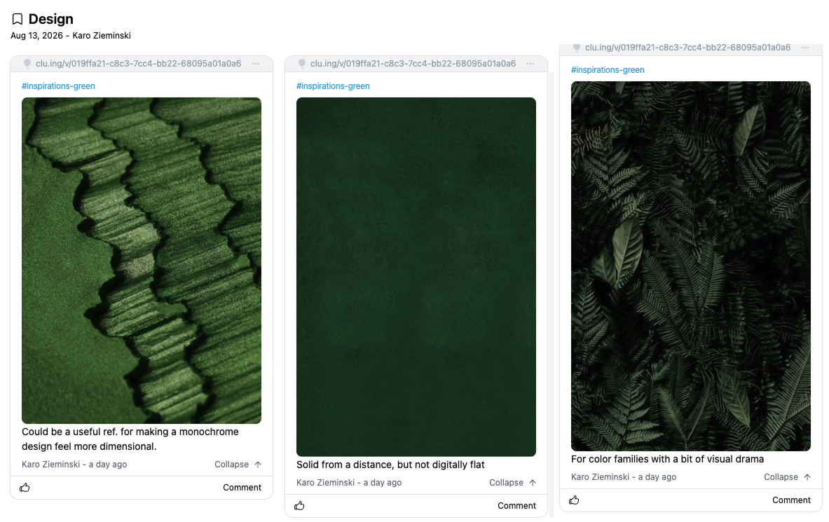 Screenshot of a Cluing Design board used as an AI second brain for visual research. Three green inspiration images—a layered monochrome texture, dark green background, and dense foliage—are saved with personal annotations explaining why each reference matters. The example shows how Cluing combines saved inspiration with the user’s own interpretation and context, preserving not just what was collected but why it was useful.