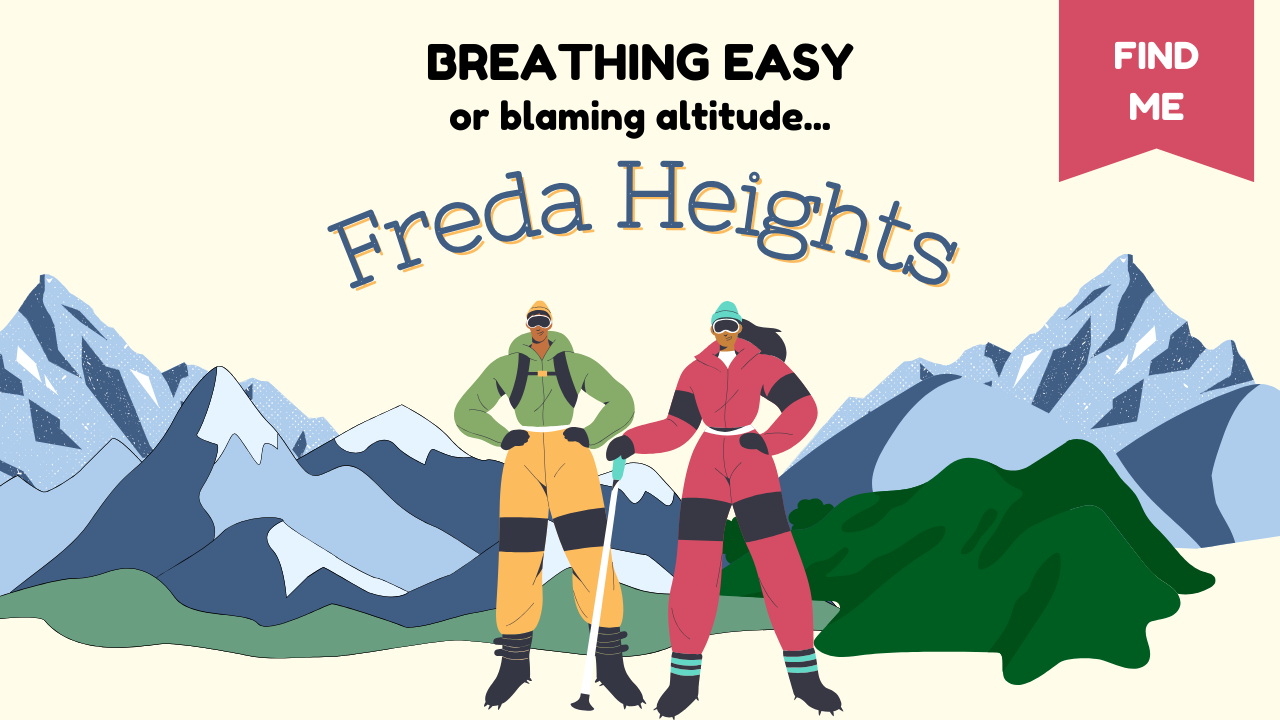 Illustration featuring two mountaineers in winter gear standing against a backdrop of snow-capped mountains, with the text 'Breathing Easy or blaming altitude...' above them. Below, the name 'Freda Heights' is written in a curved, playful font. A red flag in the upper right corner reads 'Find Me,' adding a hint of adventure. The design conveys a sense of high-altitude exploration and the challenges of mountain environments.