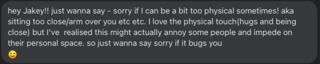 “Hey Jakey! Just wanna say sorry if I can be a bit too physical sometimes!”