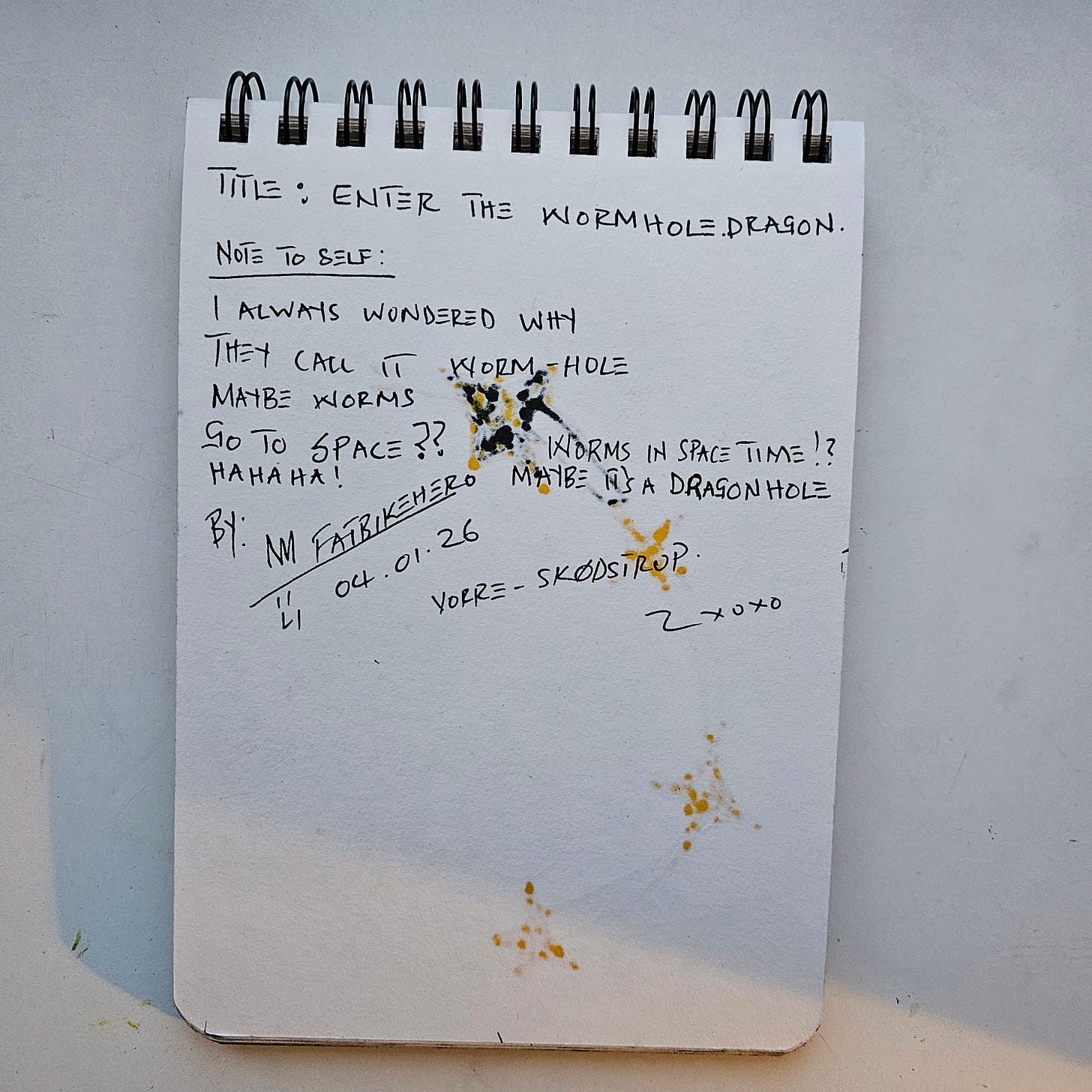 “Handwritten artistic notes by International artist FatbikeHero (b. 1983) titled ‘Enter the Wormhole Dragon,’ dated January 4, 2026, exploring cosmic themes and humor.” “Handwritten artistic notes by International artist FatbikeHero (b. 1983) titled ‘Enter the Wormhole Dragon,’ dated January 4, 2026, exploring cosmic themes and humor.”