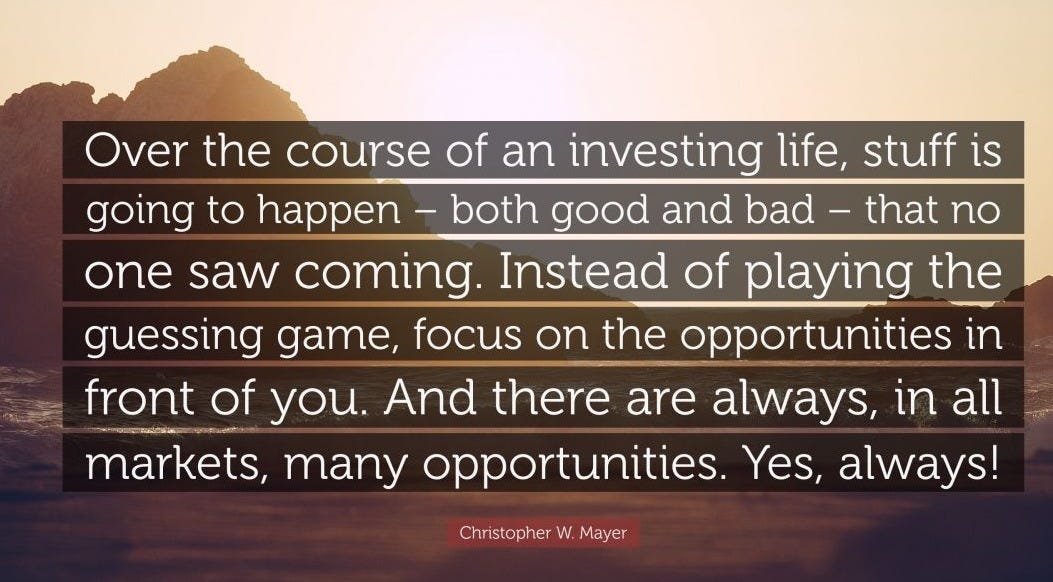 Christopher W. Mayer Quote: “Over the course of an investing life, stuff is  going to happen – both good and bad – that no one saw coming. Instead of...”